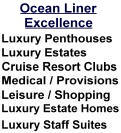 Ocean Liner Excellence, State of The Art Ocean Liner with Penthouse estates, Luxury Homes, Estate Quarters, Cruise Resort Vacation Clubs, Staff Staterooms, Personnel Suites, Numerous Amenities and Services, World Travel.