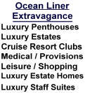 Luxurious Ocean Liner Properties, Technology Advanced Ocean Liner Extravagance, Penthouses, Extravagant Homes, Ultimate Homes, Unique Homes, Luxury Estates, Estate Suites, Business Opportunities, Cruise Resort Owner Ship Programs, Residence at Sea, World Travel.