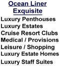Ocean Liner Exquisite, Luxury Estates, Luxury Penthouse Homes, Exquisite Luxury Homes, Luxurious Cruise Resort Vacation Clubs, Ocean liner Cruises, Vacations, Travel, International Ship Residences, Not a Cruise Ship.